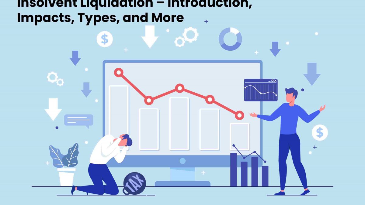 Insolvent Liquidation – Introduction, Impacts, Types, and More