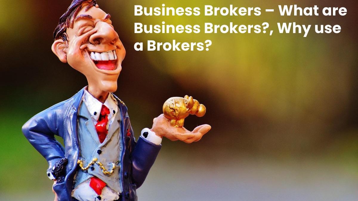 Role Of Business Brokers – What are Business Brokers?