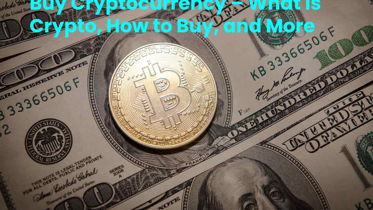 Buying Cryptocurrencies – What is Crypto, How to Buy, and More