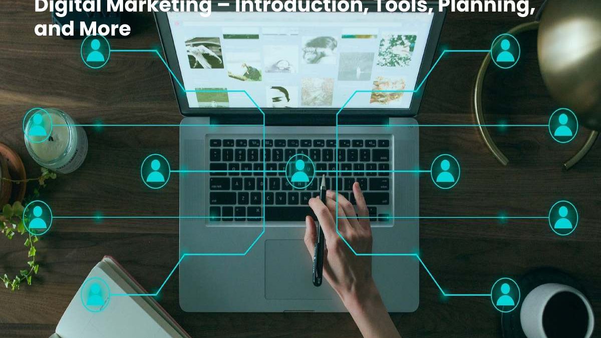 Digital Marketing – Definition, Tools, Planning, and More