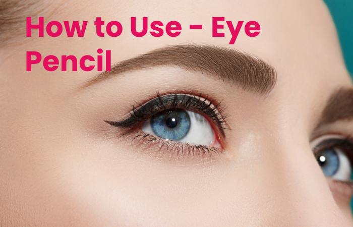 how to use - eye pencil