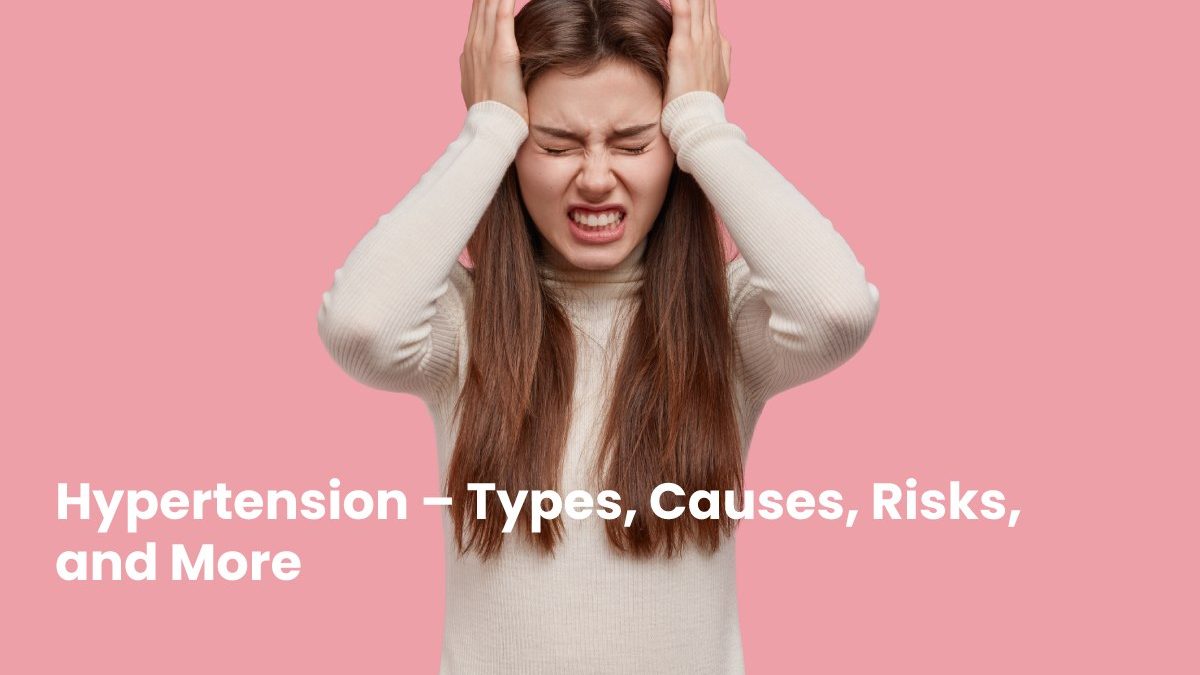 Hypertension – Types, Causes, Risks, and More