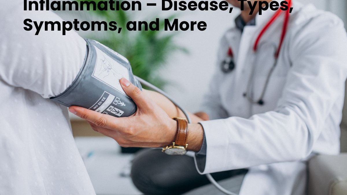 Inflammation – Disease, Types, Symptoms, and More