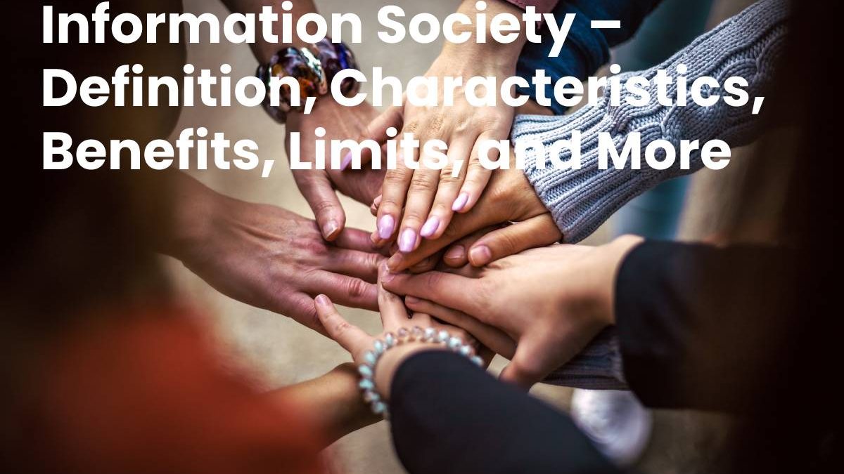 Information Society – Definition, Characteristics, Benefits, Limits, and More