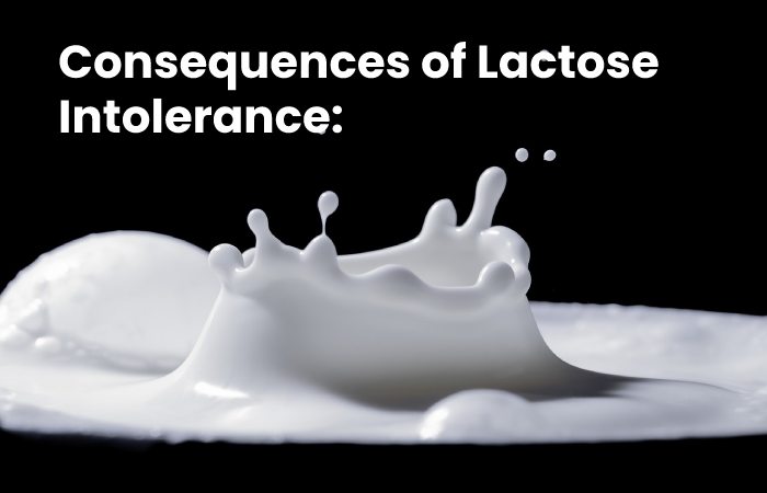 Consequences of Lactose Intolerance:
