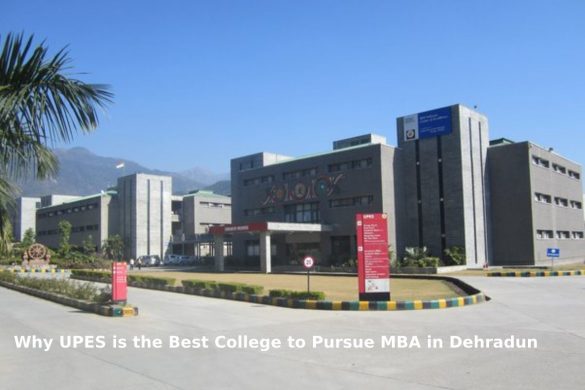 Why UPES is the Best College to Pursue MBA in Dehradun