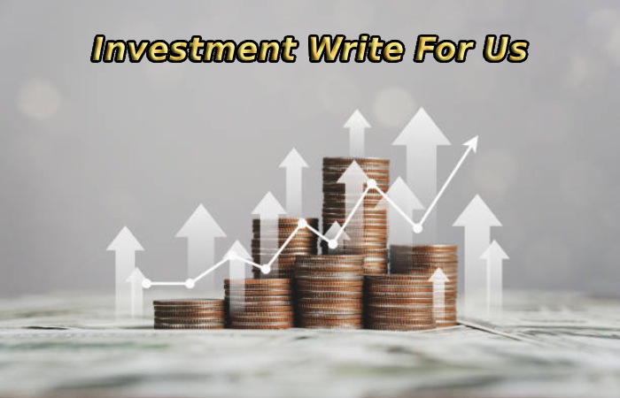 Investment Write For Us