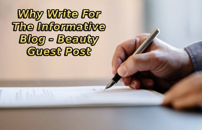 Why Write For The Informative Blog - Beauty Guest Post