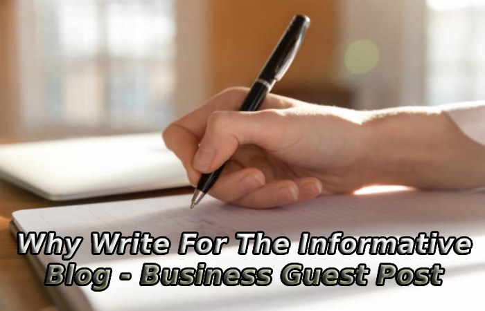 Why Write For The Informative Blog - Business Guest Post