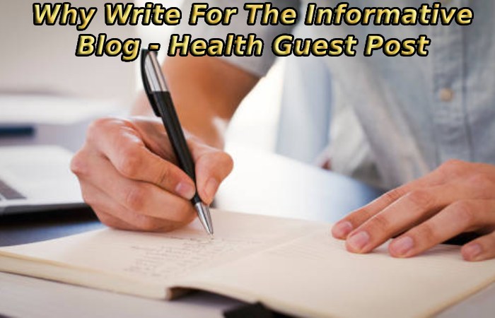 Why Write For The Informative Blog - Health Guest Post