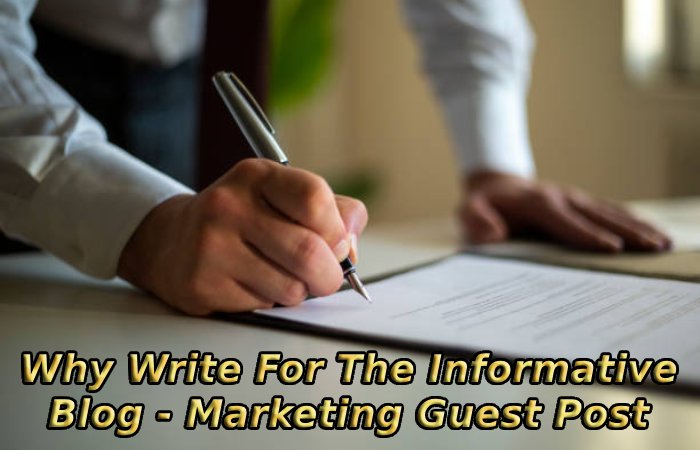 Why Write For The Informative Blog - Marketing Guest Post