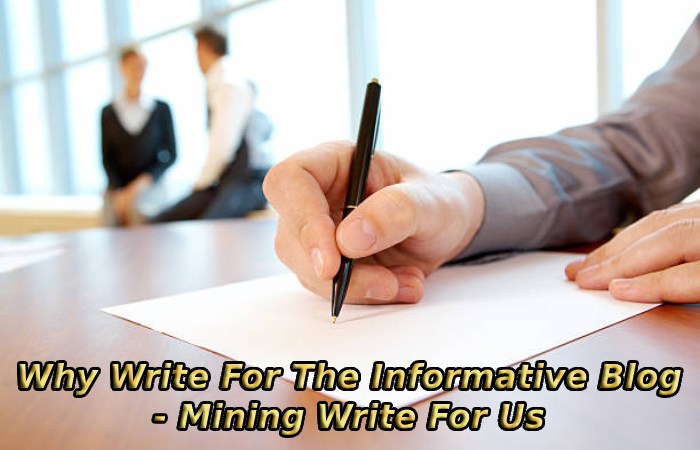 Why Write For The Informative Blog - Mining Write For Us