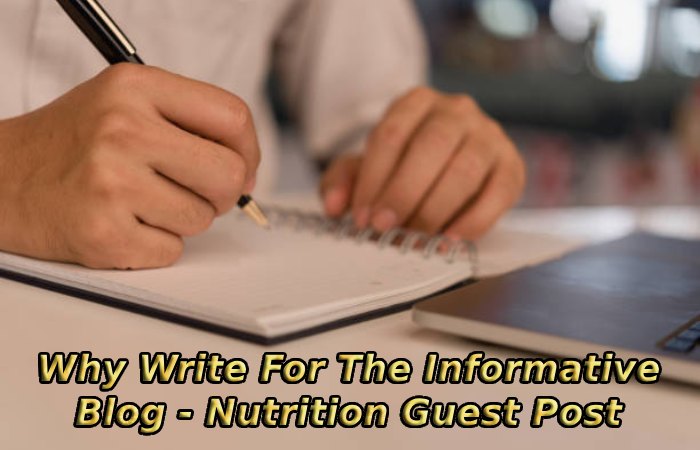 Why Write For The Informative Blog - Nutrition Guest Post
